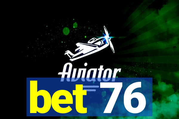 bet 76