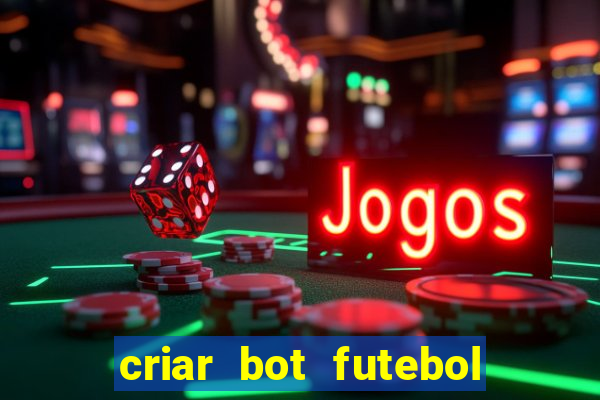 criar bot futebol virtual bet365