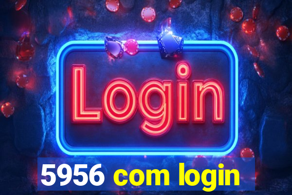 5956 com login