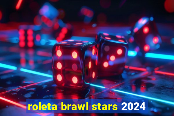 roleta brawl stars 2024