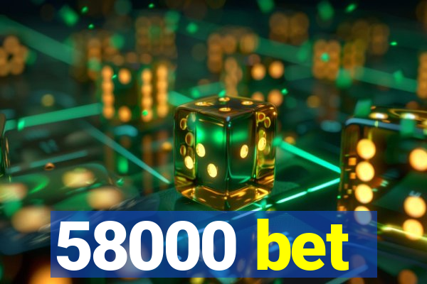 58000 bet