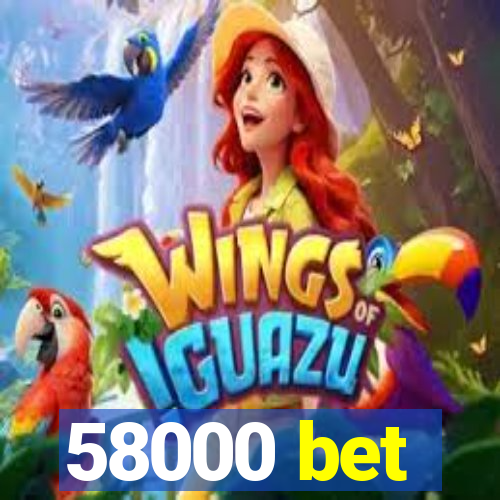 58000 bet