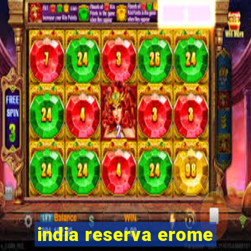 india reserva erome