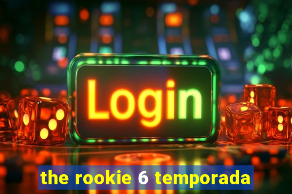 the rookie 6 temporada