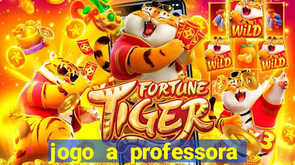 jogo a professora escola legal