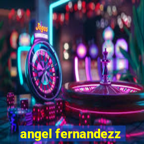 angel fernandezz