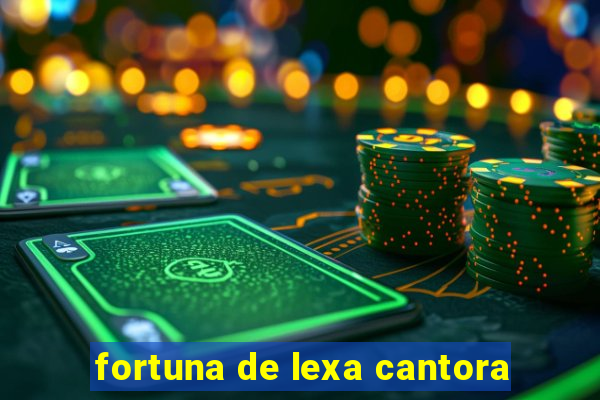 fortuna de lexa cantora