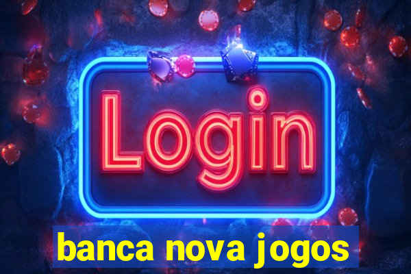 banca nova jogos