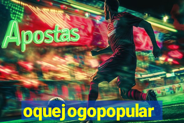 oquejogopopular