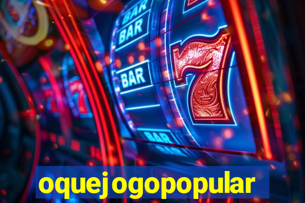 oquejogopopular