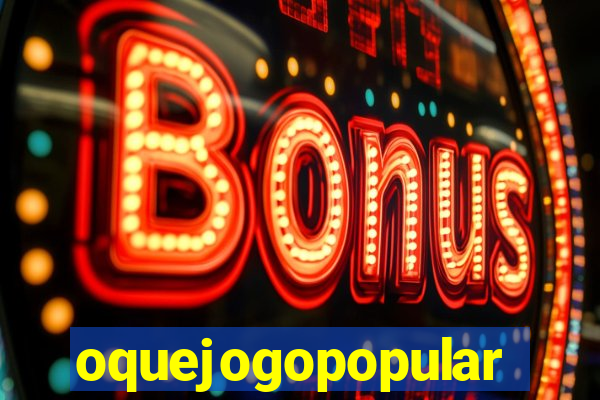 oquejogopopular