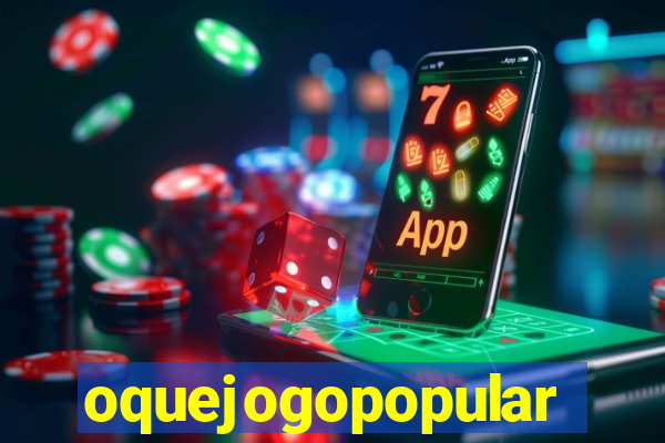 oquejogopopular