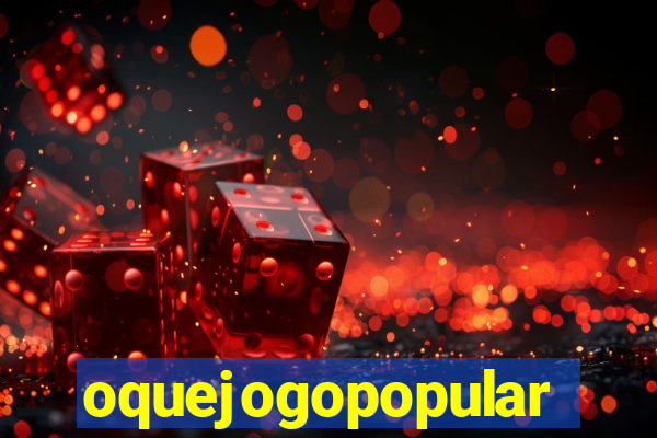 oquejogopopular