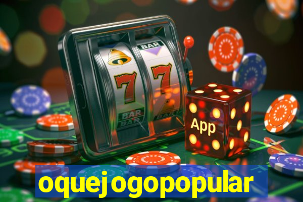 oquejogopopular