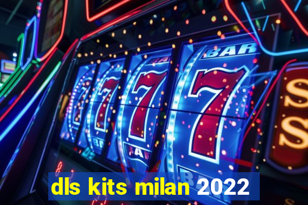 dls kits milan 2022