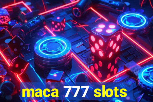 maca 777 slots