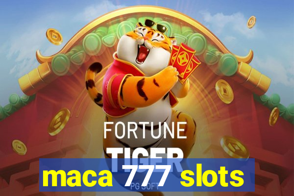 maca 777 slots