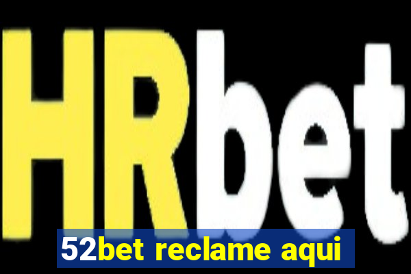 52bet reclame aqui