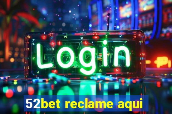 52bet reclame aqui