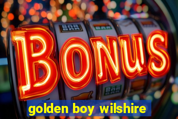 golden boy wilshire