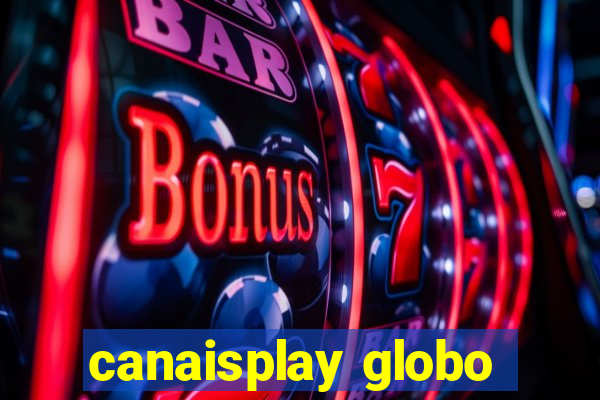 canaisplay globo