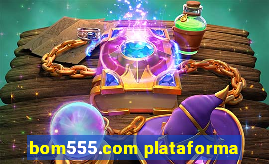 bom555.com plataforma