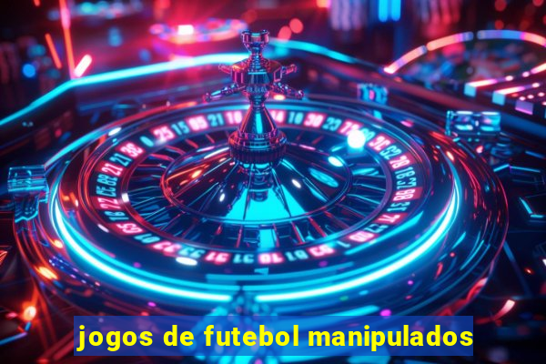 jogos de futebol manipulados