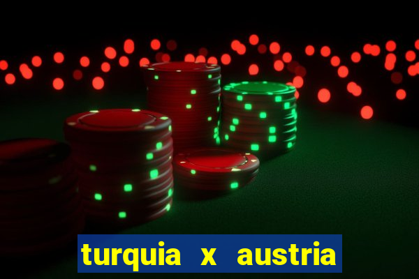 turquia x austria onde assistir