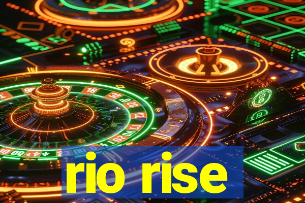 rio rise