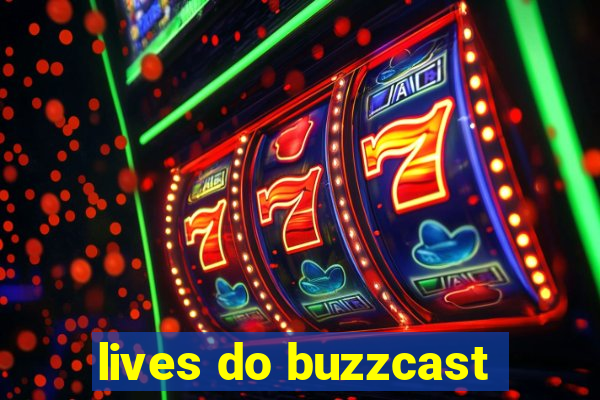 lives do buzzcast