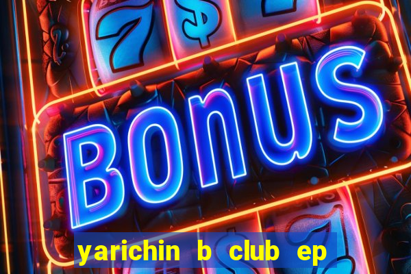 yarichin b club ep 2 dublado