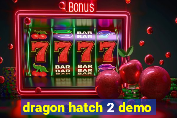 dragon hatch 2 demo