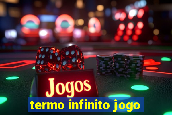 termo infinito jogo