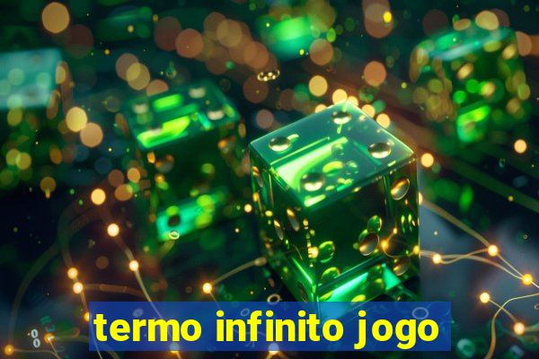 termo infinito jogo