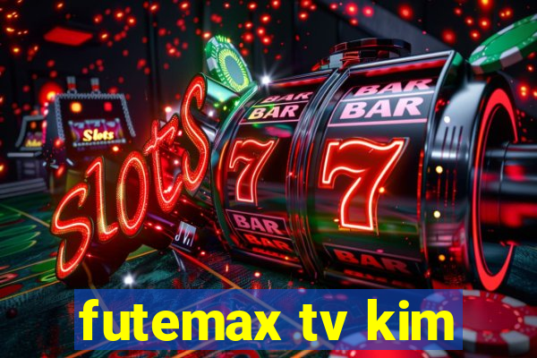 futemax tv kim