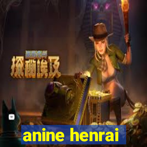 anine henrai