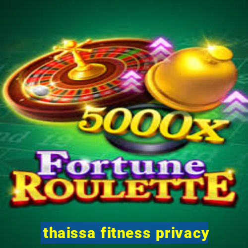 thaissa fitness privacy