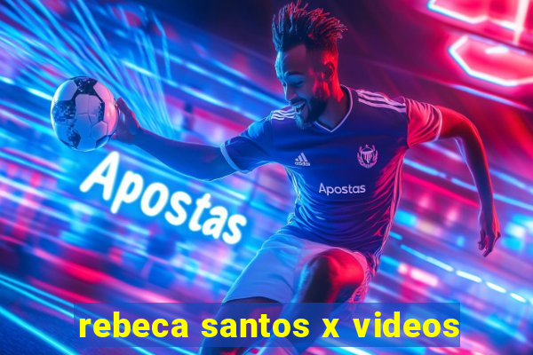 rebeca santos x videos