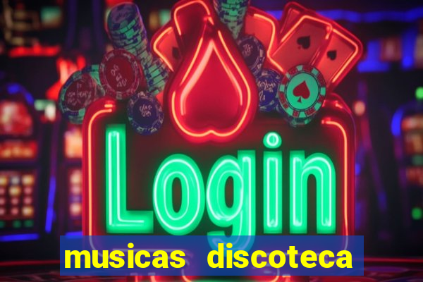 musicas discoteca anos 70 80 90