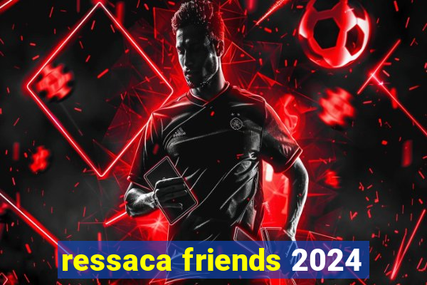 ressaca friends 2024