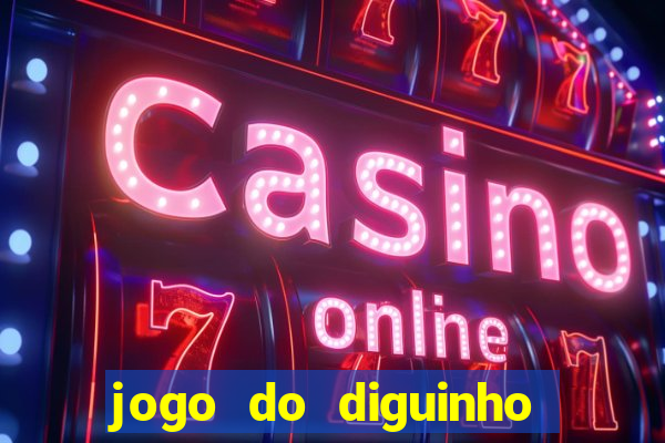 jogo do diguinho para ganhar dinheiro