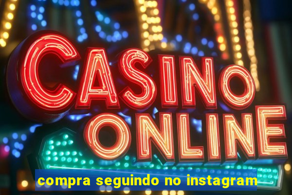 compra seguindo no instagram