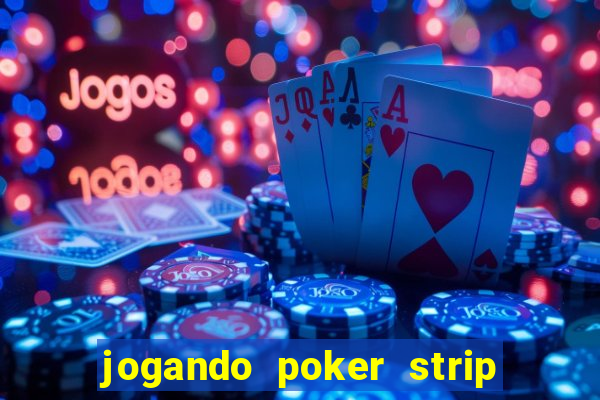 jogando poker strip com a mae