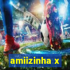 amiizinha x