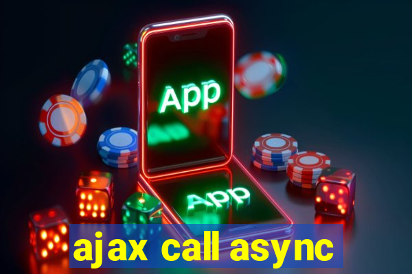 ajax call async