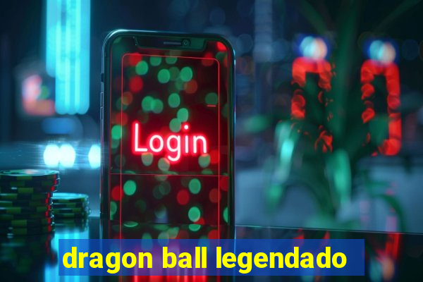 dragon ball legendado