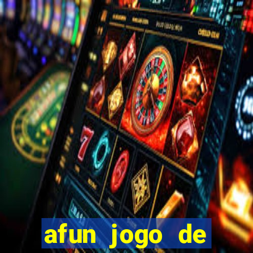 afun jogo de ganhar dinheiro