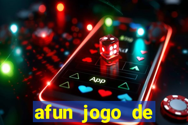 afun jogo de ganhar dinheiro