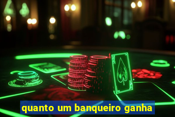 quanto um banqueiro ganha