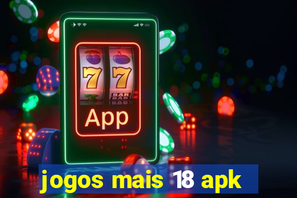 jogos mais 18 apk